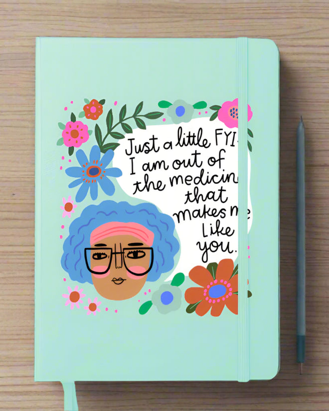 I Am Out of The Medicine That Makes me Like You Menopausal Notebook